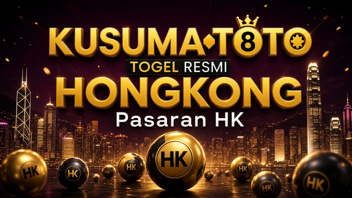Kusumatoto Hongkong — Pasaran HK & Checklist Aman | Artikel Mendalam 2026